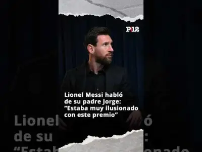 😢 Lionel Messi habló de su padre Jorge: “Estaba muy ilusionado con este premio”